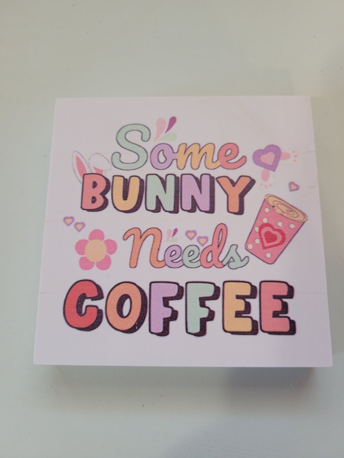 Some Bunny Needs Coffee Multi Color |Signs